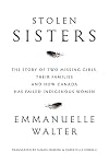 Stolen Sisters: The Story of Two Missing Girls, Their Families, and How Canada Has Failed Indigenous Women