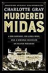 Murdered Midas: A Millionaire, His Gold Mine, and a Strange Death on an Island Paradise