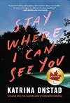 Stay Where I Can See You: A Novel