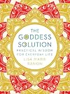 The Goddess Solution: Practical Wisdom for Everyday Life
