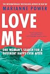 Love Me: One Woman's Search for a Different Happy Ever After