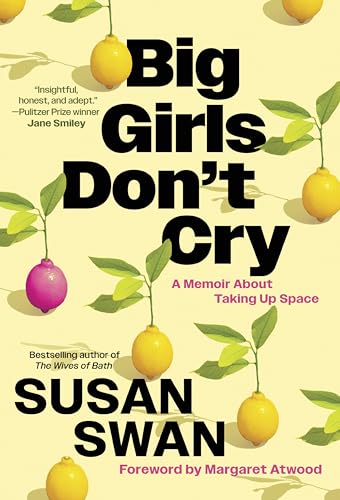 Big Girls Don't Cry: A Memoir About Taking Up Space by Susan Swan; foreword by Margaret Atwood / by 63704