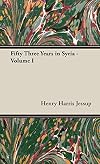 Fifty Three Years in Syria - Volume I