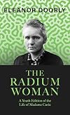 The Radium Woman: A Life of Marie Curie