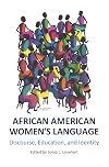 African American Women's Language: Discourse, Education and Identity