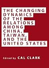 The Changing Dynamics of the Relations Among China, Taiwan, and the United States