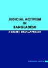 Judicial activism in Bangladesh a golden mean approach
