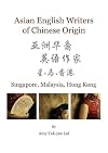 Asian English writers of Chinese origin Singapore, Malaysia, Hong Kong