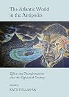 The Atlantic world in the Antipodes effects and transformations since the eighteenth century