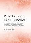 Political violence in Latin America a cross-case comparison of the urban insurgency campaigns of Montoneros, M-19 and FSLN in a historical perspective