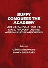 Buffy Conquers the Academy: Conference Papers from the 2009/2010 Popular Culture/American Culture Associations