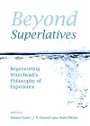 Beyond Superlatives: Regenerating Whitehead's Philosophy of Experience