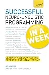Successful Neuro-Linguistic Programming In a Week A Teach Yourself Guide