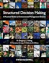 Structured Decision Making: A Practical Guide to Environmental Management Choices
