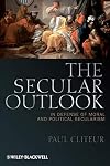 The Secular Outlook: In Defense of Moral and Political Secularism