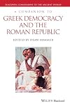 A Companion to Greek Democracy and the Roman Republic (Blackwell Companions to the Ancient World)