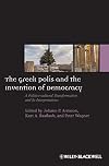 The Greek Polis and the Invention of Democracy: A Politico-cultural Transformation and Its Interpretations
