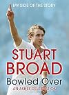 Stuart Broad: Bowled Over - An Ashes Celebration: My Side of the Story