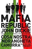 Mafia Republic Italys Criminal Curse Cosa Nostra Ndrangheta And Camorra From 1946 To The Present