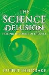 The Science Delusion: Freeing the Spirit of Enquiry