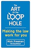 The Art Of The Loophole Making The Law Work For You