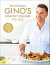Gino's Healthy Italian for Less: 100 feelgood family recipes for under &pound;5