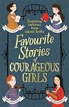 Favourite Stories of Courageous Girls: inspiring heroines from classic children's books