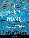 Far From Home: Refugees and migrants fleeing war, persecution and poverty