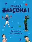 Nous Les Garcons ! : De L'enfance A L'adolescence