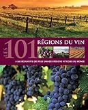 Les 101 R%C3%A9gions Du Vin : A La D%C3%A9couverte Des Plus Grandes R%C3%A9gions Viticoles Du Monde