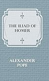 The Illiad Of Homer - Alexander Pope