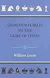 Gioachino Greco On The Game Of Chess