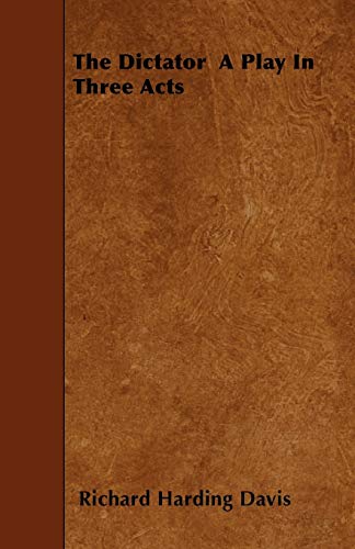 The Dictator a Play in Three Acts book cover