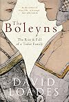 The Boleyns: The Rise & Fall of a Tudor Family