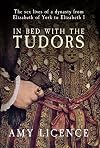 In Bed with The Tudors: From Elizabeth of York to Elizabeth I
