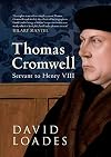 Thomas Cromwell: Servant to Henry VIII