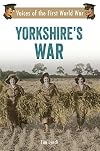 Yorkshire's War: Voices of the First World War