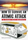 How to Survive an Atomic Attack: A Cold War Manual