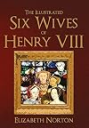 The Illustrated Six Wives of Henry VIII (An Illustrated Introduction to)