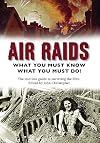 Air Raids: What You Must Do! The wartime guide to surviving the Blitz