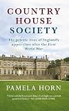 Country House Society: The Private Lives of England's Upper Class After the First World War