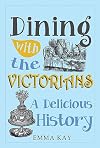Dining with the Victorians: A Delicious History