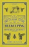 The Classic Guide to Beekeeping: From Hives to Honey