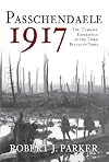 Passchendaele 1917: The Tommies' Experience of the Third Battle of Ypres