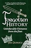 Forgotten History: Unbelievable Moments from the Past