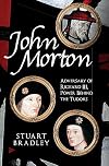 John Morton: Adversary of Richard III, Power Behind the Tudors