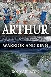Arthur: Warrior and King