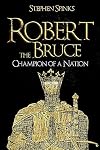 Robert the Bruce: Champion of a Nation
