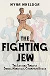 The Fighting Jew: The Life and Times of Daniel Mendoza, Champion Boxer