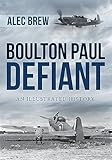 Boulton Paul Defiant: An Illustrated History